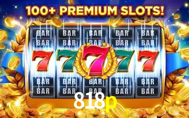 Descubra o Mundo do Cassino Online com 818p